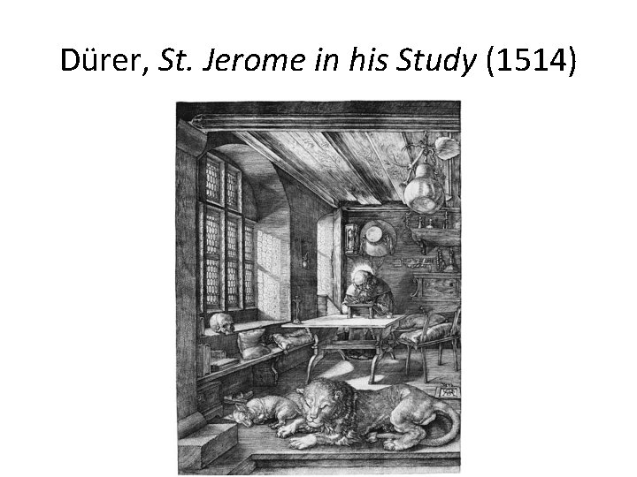 Dürer, St. Jerome in his Study (1514) 