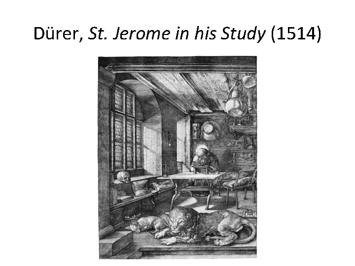 Dürer, St. Jerome in his Study (1514) 