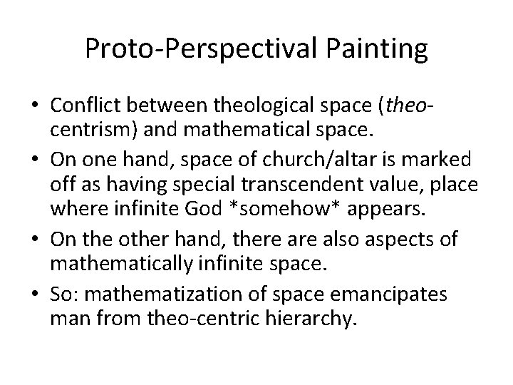 Proto-Perspectival Painting • Conflict between theological space (theocentrism) and mathematical space. • On one