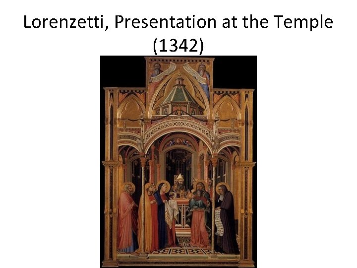 Lorenzetti, Presentation at the Temple (1342) 