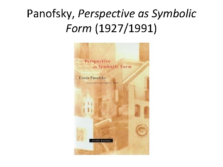 Panofsky, Perspective as Symbolic Form (1927/1991) 