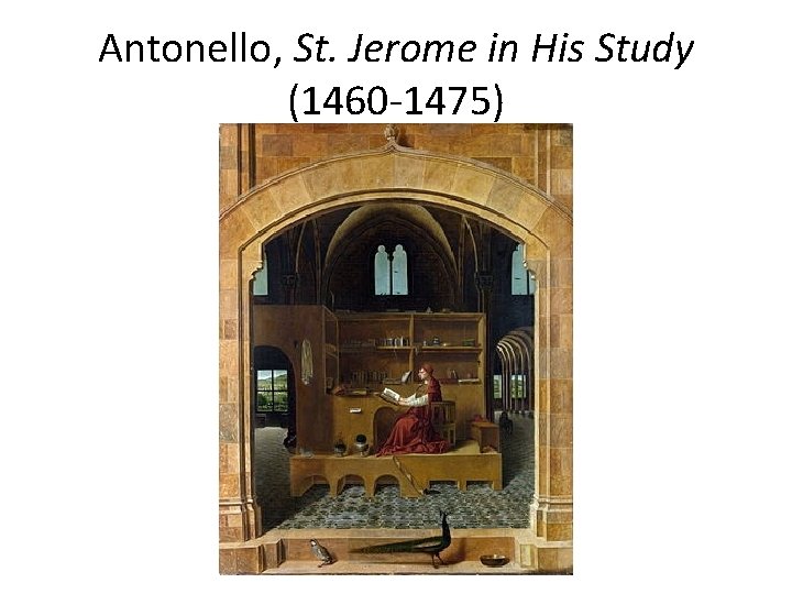Antonello, St. Jerome in His Study (1460 -1475) 