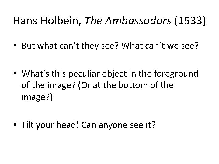 Hans Holbein, The Ambassadors (1533) • But what can’t they see? What can’t we
