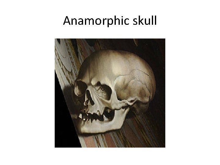 Anamorphic skull 