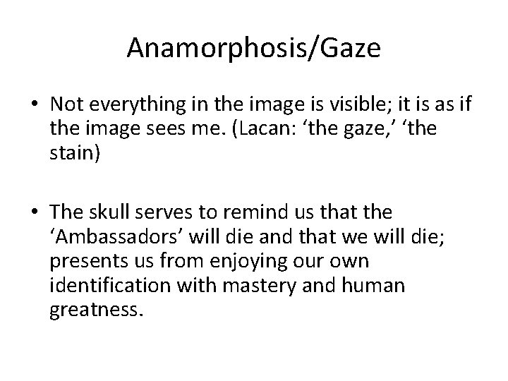 Anamorphosis/Gaze • Not everything in the image is visible; it is as if the