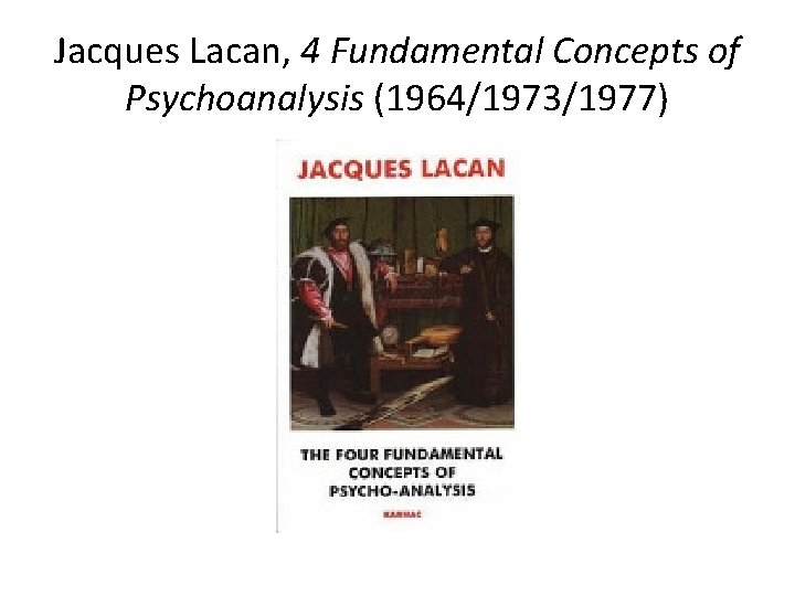 Jacques Lacan, 4 Fundamental Concepts of Psychoanalysis (1964/1973/1977) 