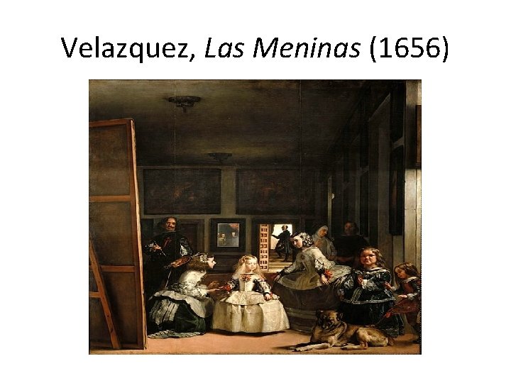 Velazquez, Las Meninas (1656) 