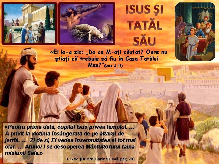 ISUS ȘI TATĂL SĂU «El le-a zis: „De ce M-aţi căutat? Oare nu ştiaţi