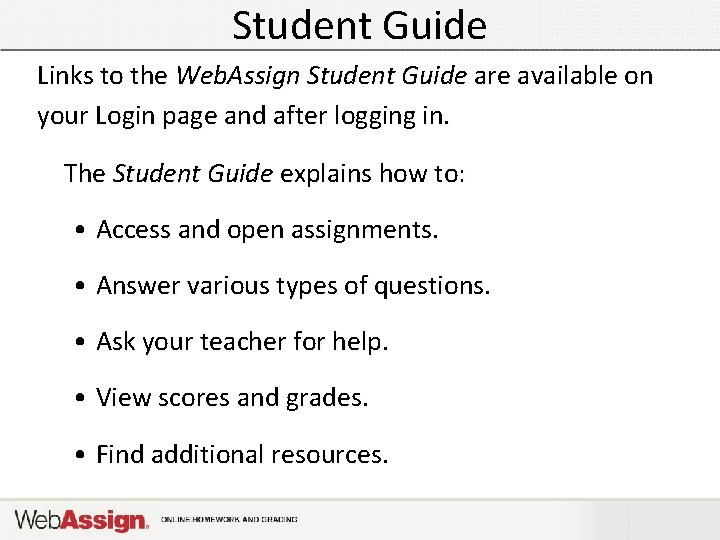 Student Guide Links to the Web. Assign Student Guide are available on your Login