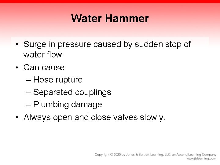 Water Hammer • Surge in pressure caused by sudden stop of water flow •