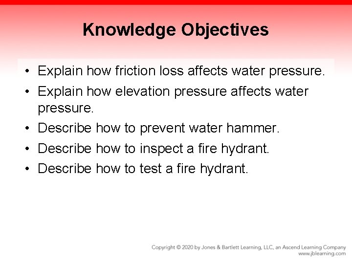 Knowledge Objectives • Explain how friction loss affects water pressure. • Explain how elevation