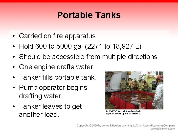 Portable Tanks • • • Carried on fire apparatus Hold 600 to 5000 gal