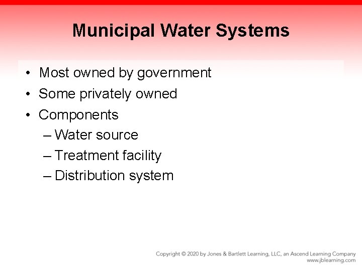 Municipal Water Systems • Most owned by government • Some privately owned • Components