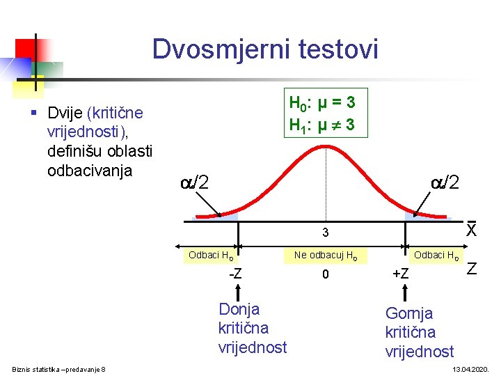 Dvosmjerni testovi § Dvije (kritične vrijednosti), definišu oblasti odbacivanja H 0: μ = 3 Dvosmjerni testovi § Dvije (kritične vrijednosti), definišu oblasti odbacivanja H 0: μ = 3