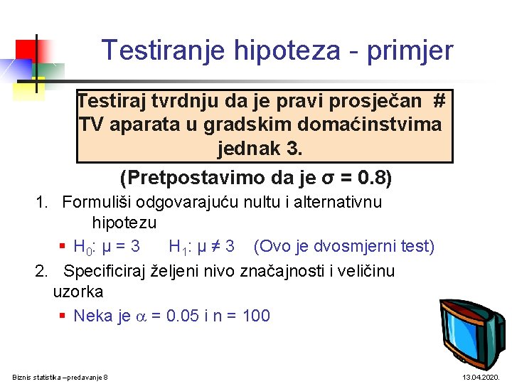 Testiranje hipoteza - primjer Testiraj tvrdnju da je pravi prosječan # TV aparata u Testiranje hipoteza - primjer Testiraj tvrdnju da je pravi prosječan # TV aparata u
