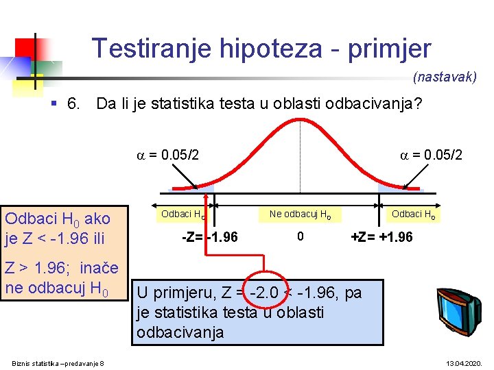 Testiranje hipoteza - primjer (nastavak) § 6. Da li je statistika testa u oblasti Testiranje hipoteza - primjer (nastavak) § 6. Da li je statistika testa u oblasti