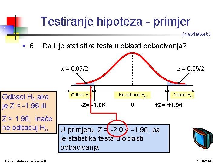 Testiranje hipoteza - primjer (nastavak) § 6. Da li je statistika testa u oblasti