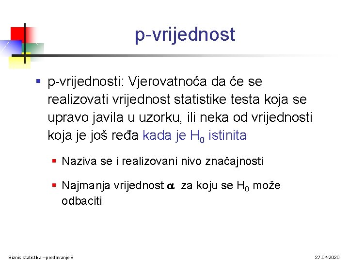 p-vrijednost § p-vrijednosti: Vjerovatnoća da će se realizovati vrijednost statistike testa koja se upravo