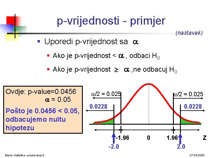 p-vrijednosti - primjer (nastavak) § Uporedi p-vrijednost sa § Ako je p-vrijednost < , p-vrijednosti - primjer (nastavak) § Uporedi p-vrijednost sa § Ako je p-vrijednost < ,