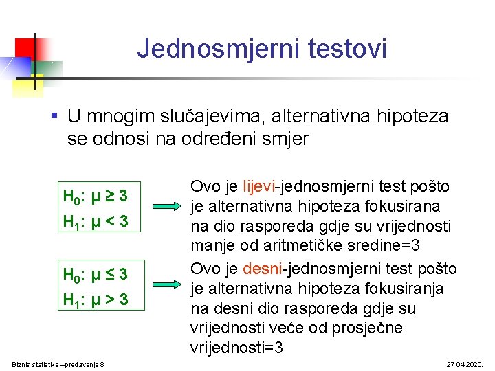 Jednosmjerni testovi § U mnogim slučajevima, alternativna hipoteza se odnosi na određeni smjer H Jednosmjerni testovi § U mnogim slučajevima, alternativna hipoteza se odnosi na određeni smjer H
