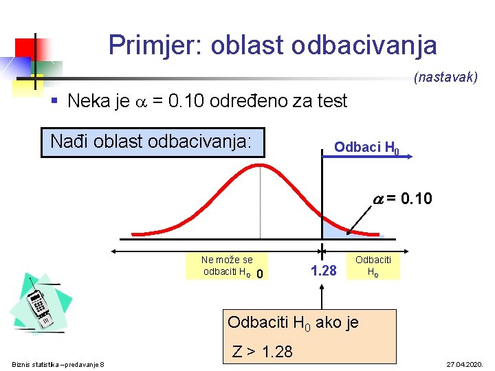 Primjer: oblast odbacivanja (nastavak) § Neka je = 0. 10 određeno za test Nađi Primjer: oblast odbacivanja (nastavak) § Neka je = 0. 10 određeno za test Nađi