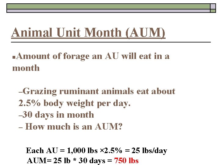 Animal Unit Month (AUM) Amount of forage an AU will eat in a month