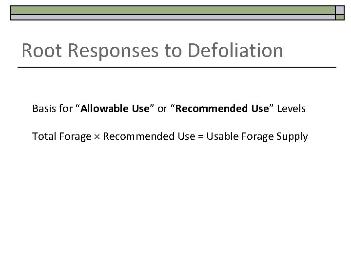 Root Responses to Defoliation Basis for “Allowable Use” or “Recommended Use” Levels Total Forage