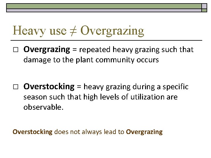 Heavy use ≠ Overgrazing o Overgrazing = repeated heavy grazing such that damage to