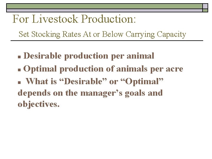 For Livestock Production: Set Stocking Rates At or Below Carrying Capacity Desirable production per