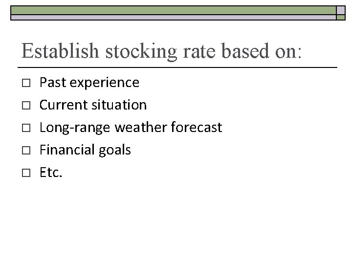 Establish stocking rate based on: o o o Past experience Current situation Long-range weather