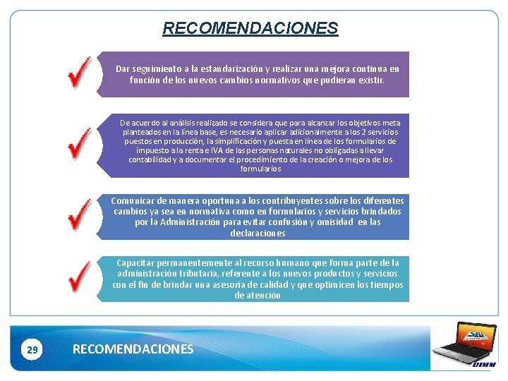 RECOMENDACIONES Dar seguimiento a la estandarización y realizar una mejora continua en función de