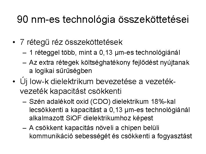 90 nm-es technológia összeköttetései • 7 rétegű réz összeköttetések – 1 réteggel több, mint