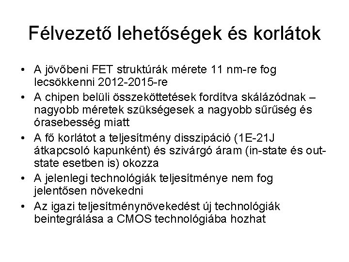 Félvezető lehetőségek és korlátok • A jövőbeni FET struktúrák mérete 11 nm-re fog lecsökkenni