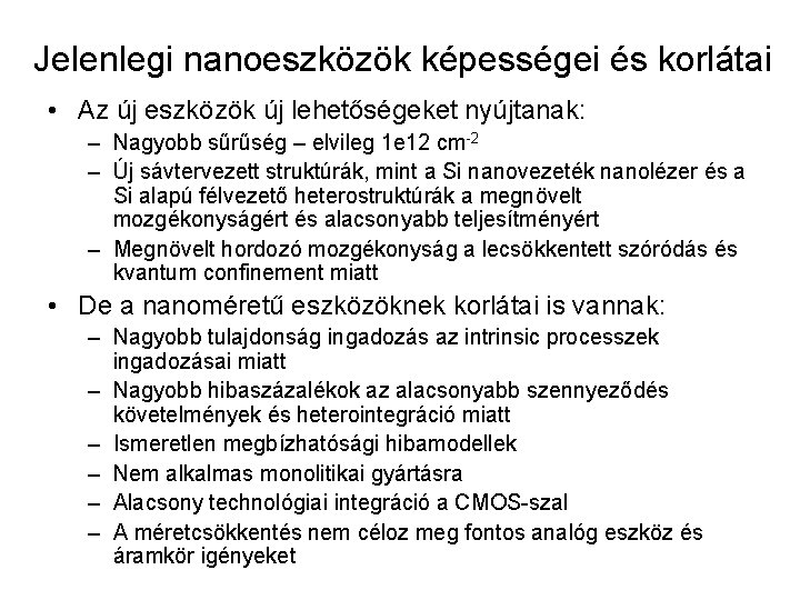 Jelenlegi nanoeszközök képességei és korlátai • Az új eszközök új lehetőségeket nyújtanak: – Nagyobb