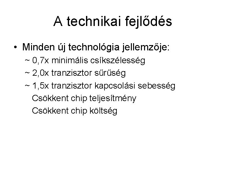 A technikai fejlődés • Minden új technológia jellemzője: ~ 0, 7 x minimális csíkszélesség