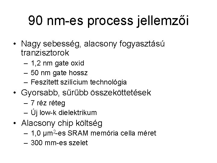 90 nm-es process jellemzői • Nagy sebesség, alacsony fogyasztású tranzisztorok – 1, 2 nm