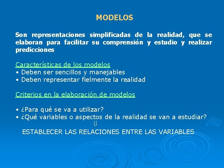 MODELOS Son representaciones simplificadas de la realidad, que se elaboran para facilitar su comprensión