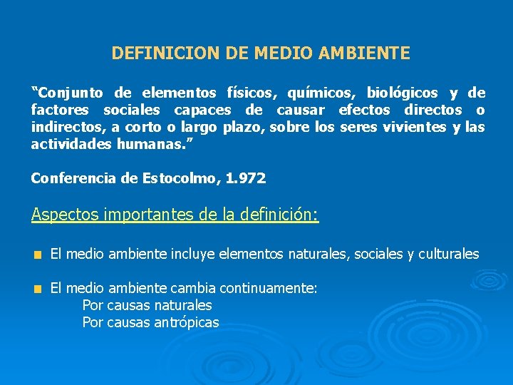DEFINICION DE MEDIO AMBIENTE “Conjunto de elementos físicos, químicos, biológicos y de factores sociales