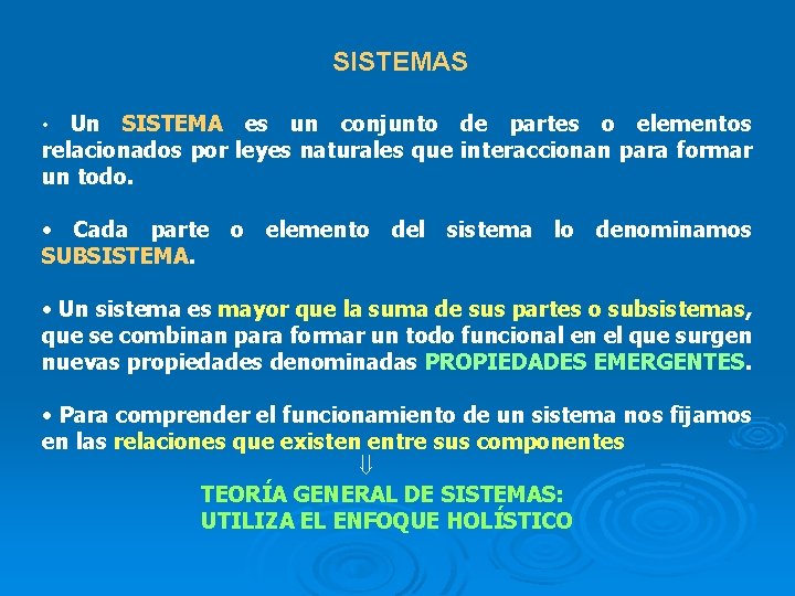 SISTEMAS Un SISTEMA es un conjunto de partes o elementos relacionados por leyes naturales