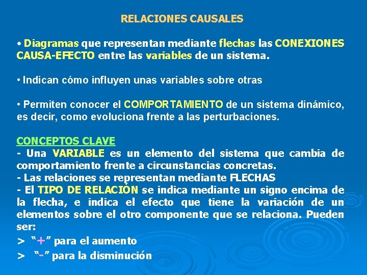 RELACIONES CAUSALES • Diagramas que representan mediante flechas las CONEXIONES CAUSA-EFECTO entre las variables