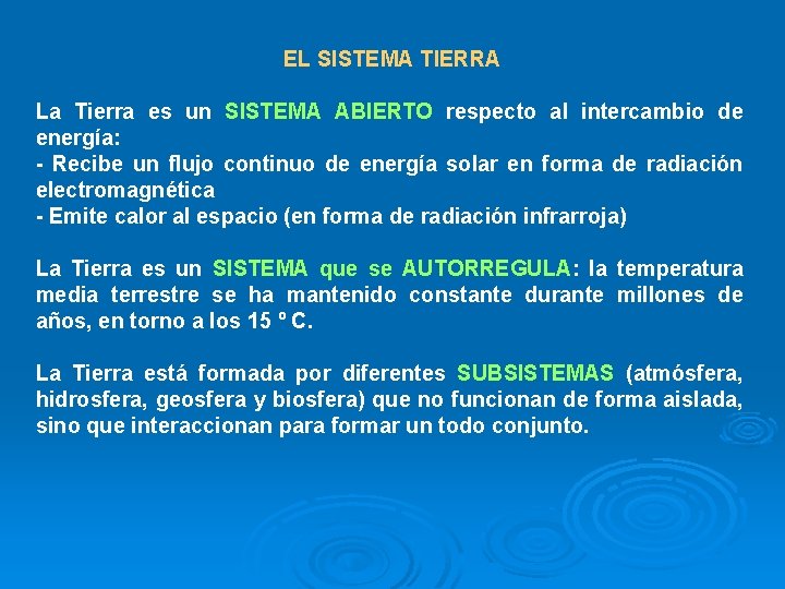 EL SISTEMA TIERRA La Tierra es un SISTEMA ABIERTO respecto al intercambio de energía: