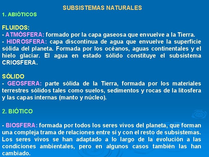 SUBSISTEMAS NATURALES 1. ABIÓTICOS FLUIDOS: - ATMÓSFERA: formado por la capa gaseosa que envuelve
