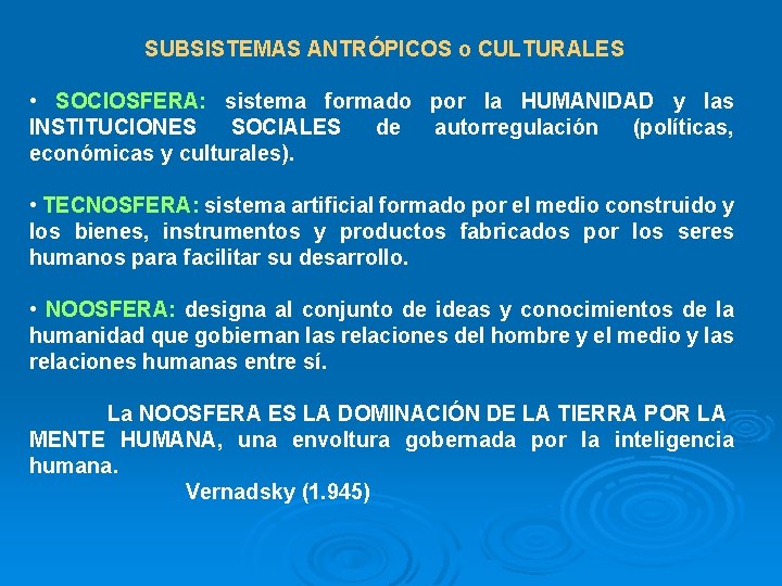 SUBSISTEMAS ANTRÓPICOS o CULTURALES • SOCIOSFERA: sistema formado por la HUMANIDAD y las INSTITUCIONES