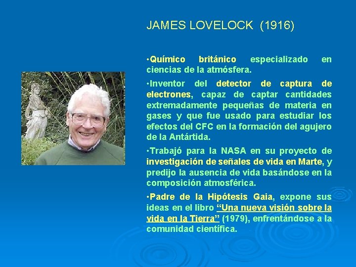 JAMES LOVELOCK (1916) • Químico británico especializado ciencias de la atmósfera. en • Inventor