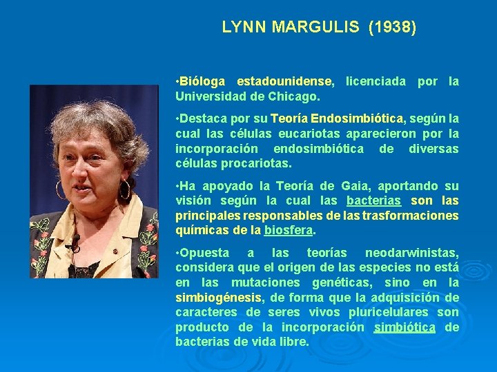 LYNN MARGULIS (1938) • Bióloga estadounidense, licenciada por la Universidad de Chicago. • Destaca
