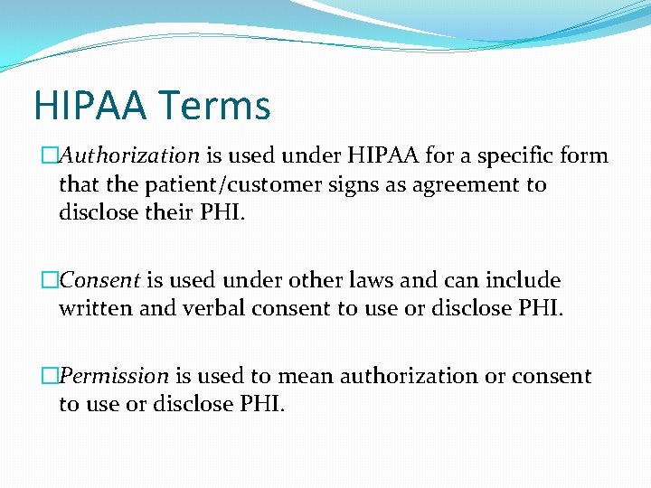 HIPAA Terms �Authorization is used under HIPAA for a specific form that the patient/customer