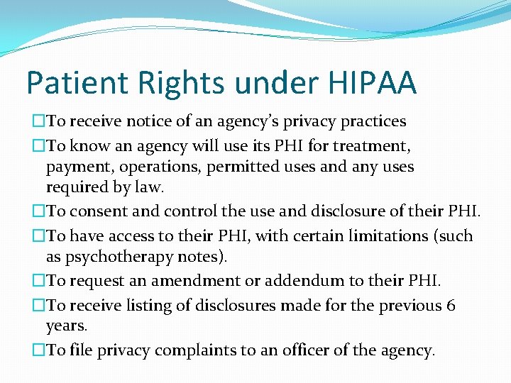 Patient Rights under HIPAA �To receive notice of an agency’s privacy practices �To know