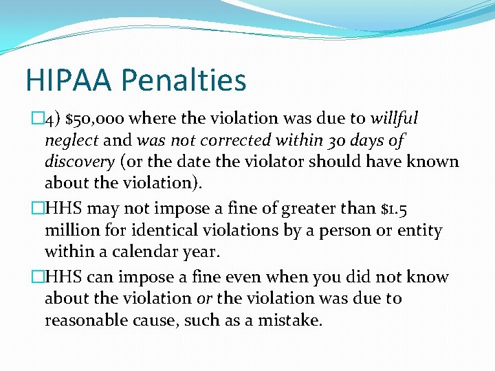 HIPAA Penalties � 4) $50, 000 where the violation was due to willful neglect