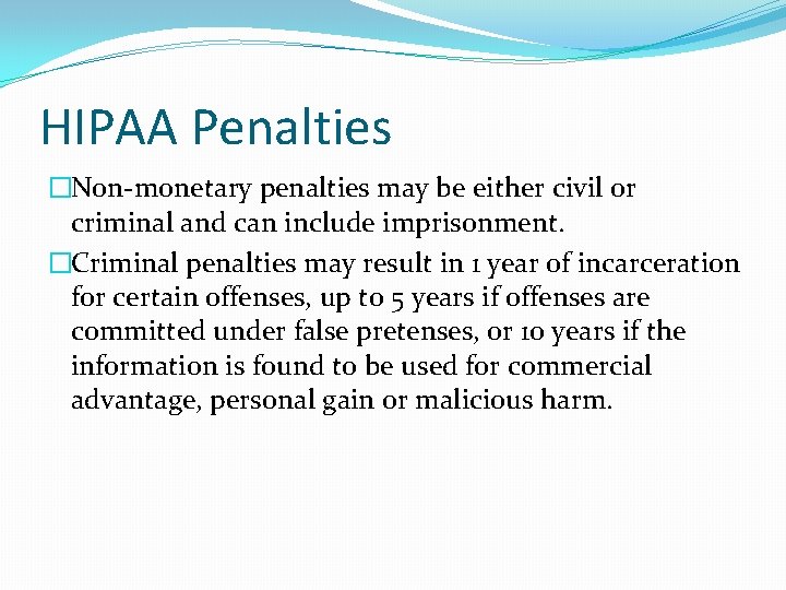 HIPAA Penalties �Non-monetary penalties may be either civil or criminal and can include imprisonment.