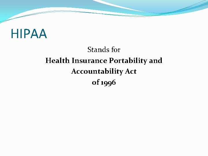 HIPAA Stands for Health Insurance Portability and Accountability Act of 1996 